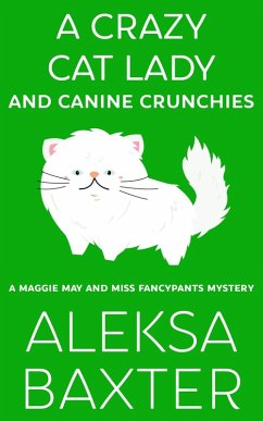 A Crazy Cat Lady and Canine Crunchies (A Maggie May and Miss Fancypants Mystery, #2) (eBook, ePUB) - Baxter, Aleksa