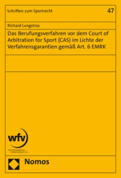 Das Berufungsverfahren vor dem Court of Arbitration for Sport (CAS) im Lichte der Verfahrensgarantien gemäß Art. 6 EMRK - Lungstras, Richard