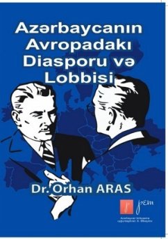 Avropada Azerbaycan Diasporasi ve Lobbisi - Aras, Orhan