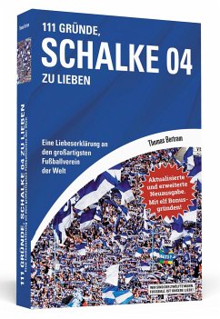 111 Gründe, Schalke 04 zu lieben - Erweiterte Neuausgabe mit 11 Bonusgründen! - Bertram, Thomas