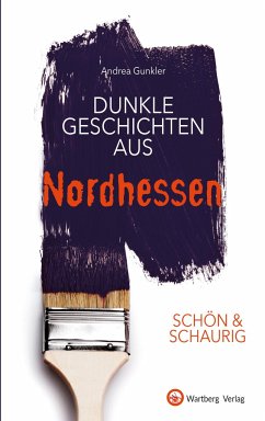 SCHÖN & SCHAURIG - Dunkle Geschichten aus Nordhessen - Gunkler, Andrea