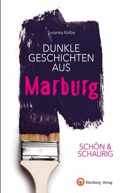 SCHÖN & SCHAURIG - Dunkle Geschichten aus Marburg - Kolbe, Susanna