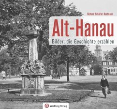 Alt-Hanau - Bilder die Geschichte erzählen - Schaffer-Hartmann, Richard