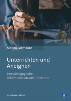 Unterrichten und Aneignen - Pollmanns, Marion