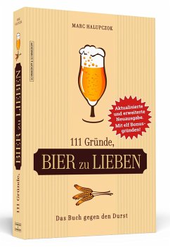 111 Gründe, Bier zu lieben - Erweiterte Neuausgabe mit 11 Bonusgründen! - Halupczok, Marc