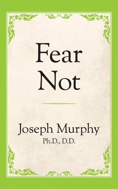 Fear Not (eBook, ePUB) - Murphy Ph. D. D. D, Joseph