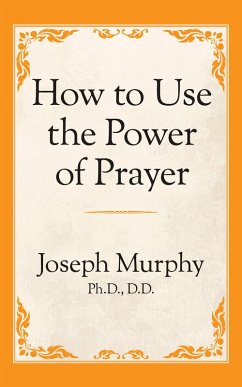 How to Use the Power of Prayer (eBook, ePUB) - Murphy Ph. D. D. D, Joseph