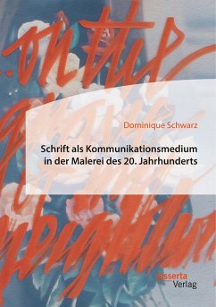 Schrift als Kommunikationsmedium in der Malerei des 20. Jahrhunderts - Schwarz, Dominique