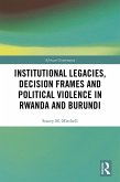 Institutional Legacies, Decision Frames and Political Violence in Rwanda and Burundi (eBook, PDF)