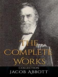 Jacob Abbott: The Complete Works (eBook, ePUB) - Abbott, Jacob