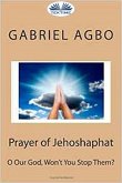 Prayer Of Jehoshaphat: "O Our God, Won'T You Stop Them?" (eBook, ePUB)