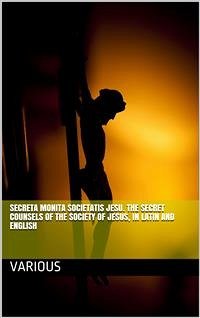 Cover Secreta Monita Societatis Jesu. The Secret Counsels of the Society of Jesus, in Latin and English (eBook, PDF)