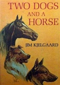 Two Dogs and a Horse (eBook, ePUB) - Kjelgaard, Jim