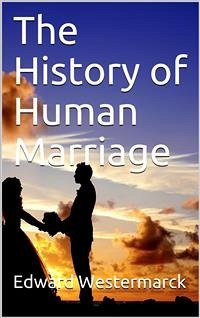 The History of Human Marriage / Third Edition (eBook, PDF) - Westermarck, Edward