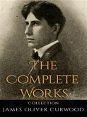 James Oliver Curwood: The Complete Works (eBook, ePUB)