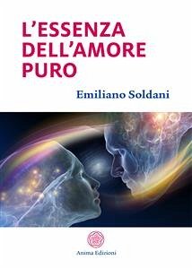 L’essenza dell’amore puro (eBook, ePUB) - Soldani, Emiliano