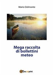 Mega raccolta di bollettini meteo (eBook, ePUB) - Delmonte, Mario