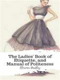 The Ladies' Book of Etiquette, and Manual of Politeness (eBook, ePUB)