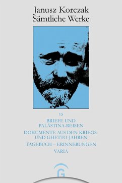 Briefe und Palästina-Reisen; Dokumente aus den Kriegs- und Ghetto-Jahren; Tagebuch - Erinnerungen; Varia (eBook, PDF) - Korczak, Janusz