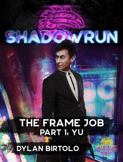 Shadowrun: The Frame Job, Part 1: Yu (Shadowrun Novella, #1) (eBook, ePUB) - Birtolo, Dylan