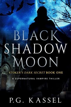Black Shadow Moon - Stoker's Dark Secret Book One (A Supernatural Vampire Thriller) (eBook, ePUB) Cover Black Shadow Moon - Stoker's Dark Secret Book One (A Supernatural Vampire Thriller) (eBook, ePUB)