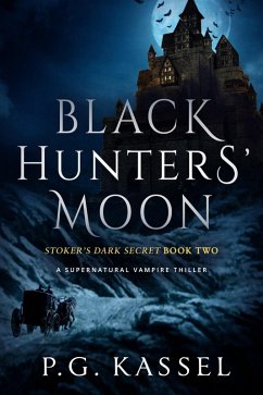 Cover Black Hunters' Moon - Stoker's Dark Secret Book Two (A Supernatural Vampire Thriller) (eBook, ePUB)