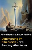 Dämmerung im Elbenreich - Drei Fantasy Abenteuer (eBook, ePUB)