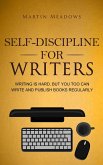 Self-Discipline for Writers: Writing Is Hard, But You Too Can Write and Publish Books Regularly (eBook, ePUB)
