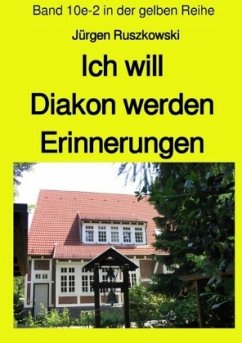 Ich will Diakon werden - Erinnerungen - Band 10e-2 in der gelben Reihe - Ruszkowski, Jürgen
