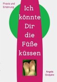 Ich könnte Dir die Füße küssen