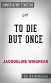 To Die but Once: A Maisie Dobbs Novel​​​​​​​ by Jacqueline Winspear   Conversation Starters (eBook, ePUB)