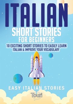 Italian Short Stories for Beginners: 10 Exciting Short Stories to Easily Learn Italian & Improve Your Vocabulary (Easy Italian Stories, #1) (eBook, ePUB) - Learning, Touri Language