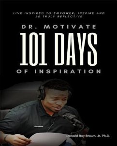 Dr. Motivate 101 Days of Inspiration (eBook, ePUB) - Brown, Jr. Ph. D. Donald Ray