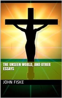 The Unseen World, and Other Essays (eBook, PDF) - Fiske, John