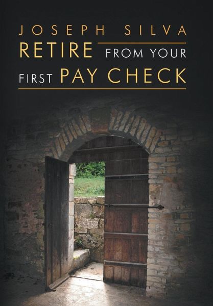 Retire from Your First Pay Check Retire from Your First Pay Check