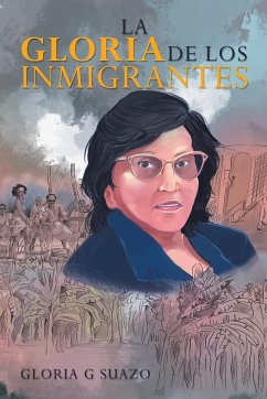 La Gloria De Los Inmigrantes - Suazo, Gloria G.