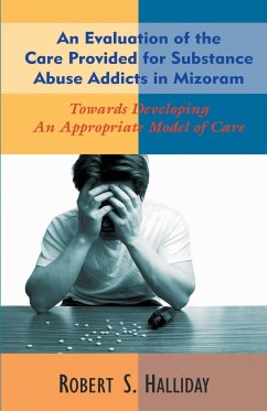 An Evaluation of the Care Provided for Substance Abuse Addicts in Mozoram - Halliday, Robert S.
