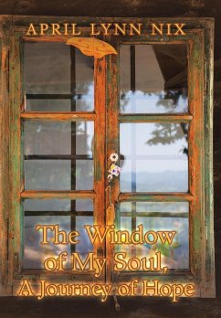 The Window of My Soul, a Journey of Hope - Nix, April Lynn