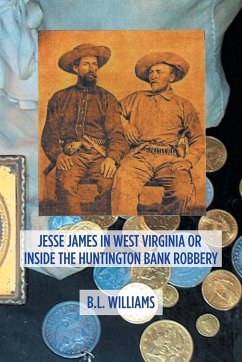 Jesse James in West Virginia or Inside the Huntington Bank Robbery - Williams, B. L.