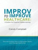 Improv to Improve Healthcare: A System For Creative Problem-Solving