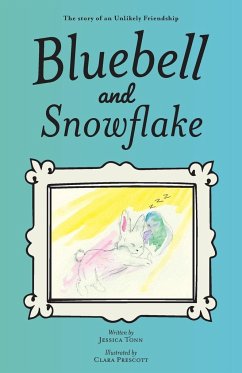 Bluebell and Snowflake: The story of an Unlikely Friendship - Tonn, Jessica