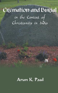 Cremation and Burial in the Context of Christianity in India - Paul, Arun K.