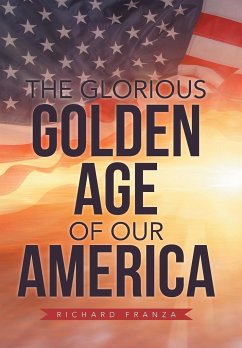 The Glorious Golden Age of Our America - Franza, Richard