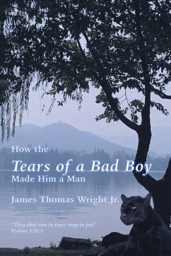 How the Tears of a Bad Boy Made Him a Man - Wright Jr., James Thomas