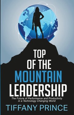 Top of the Mountain Leadership: The Future of Performance and Productivity in a Technology Changing World - Prince, Tiffany