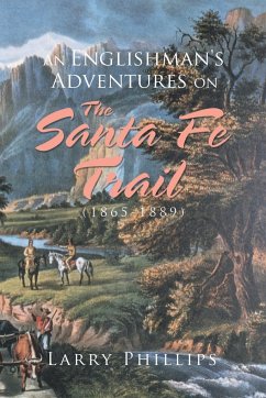 An Englishman's Adventures on the Santa Fe Trail (1865-1889) - Phillips, Larry