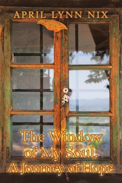 The Window of My Soul, a Journey of Hope - Nix, April Lynn