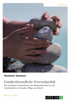 Familienfreundliche Personalpolitik. Wie bestärken Unternehmen ihre MitarbeiterInnen bei der Vereinbarkeit von Familie, Pflege und Beruf? (eBook, PDF) - Sommer, Domenic