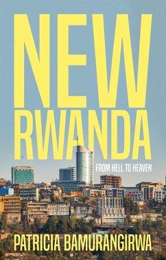 NEW RWANDA From Hell to Heaven (eBook, ePUB) - Bamurangirwa, Patricia