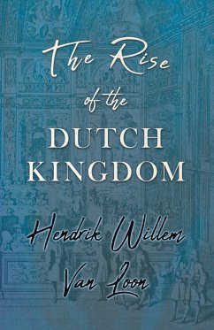 The Rise of the Dutch Kingdom (eBook, ePUB) - Loon, Hendrik Willem Van
